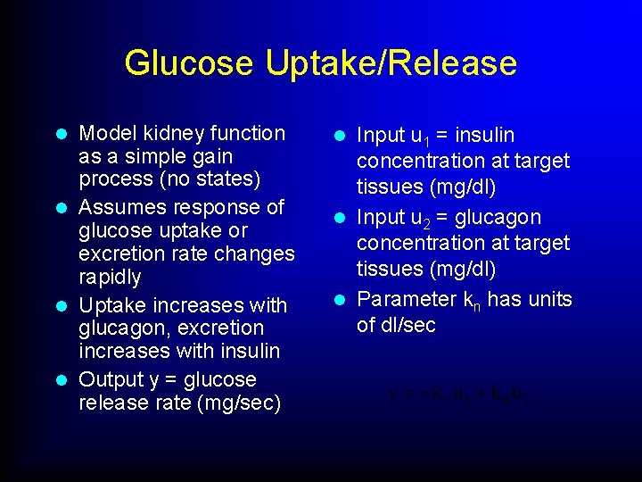 Glucose Uptake/Release Model kidney function as a simple gain process (no states) l Assumes
