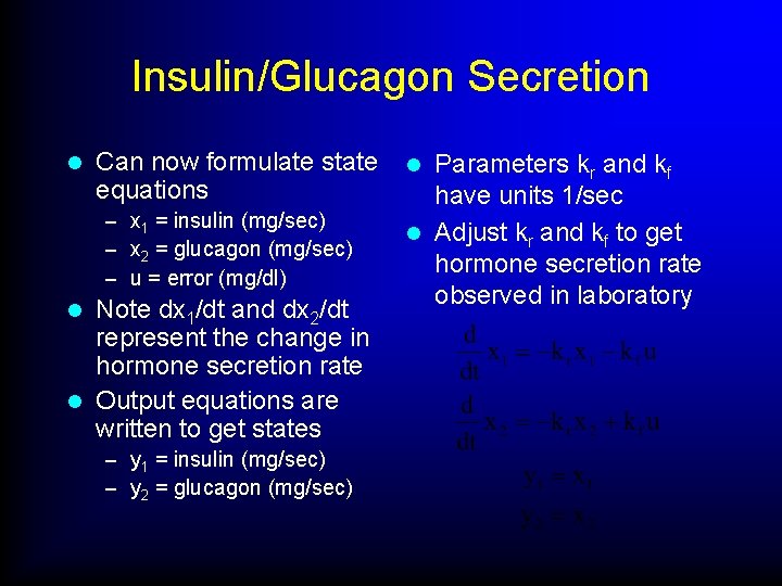 Insulin/Glucagon Secretion l Can now formulate state equations – x 1 = insulin (mg/sec)