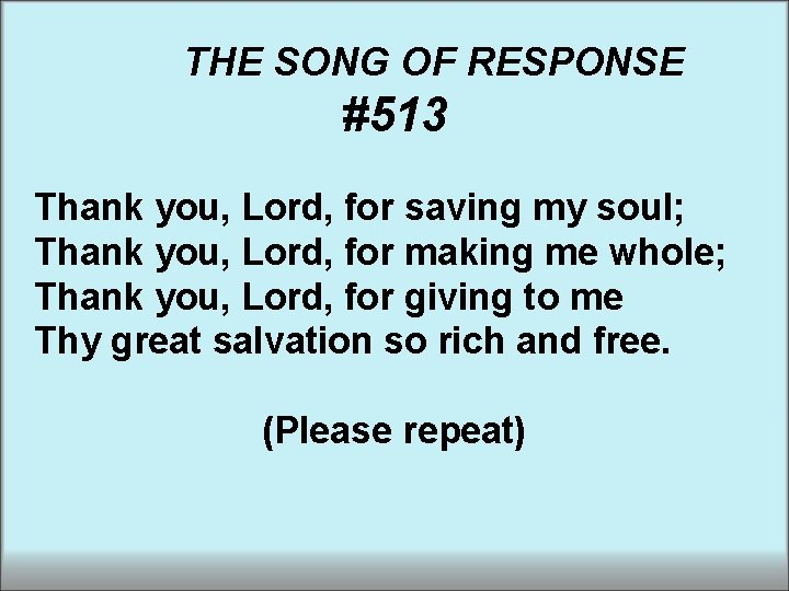 THE SONG OF RESPONSE #513 Thank you, Lord, for saving my soul; Thank you,