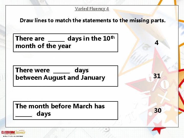 Varied Fluency 4 Draw lines to match the statements to the missing parts. There