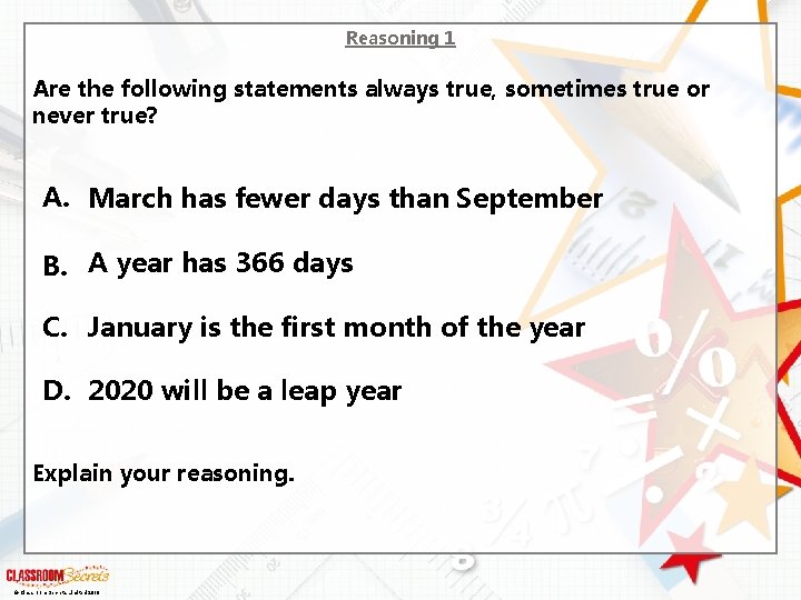 Reasoning 1 Are the following statements always true, sometimes true or never true? A.