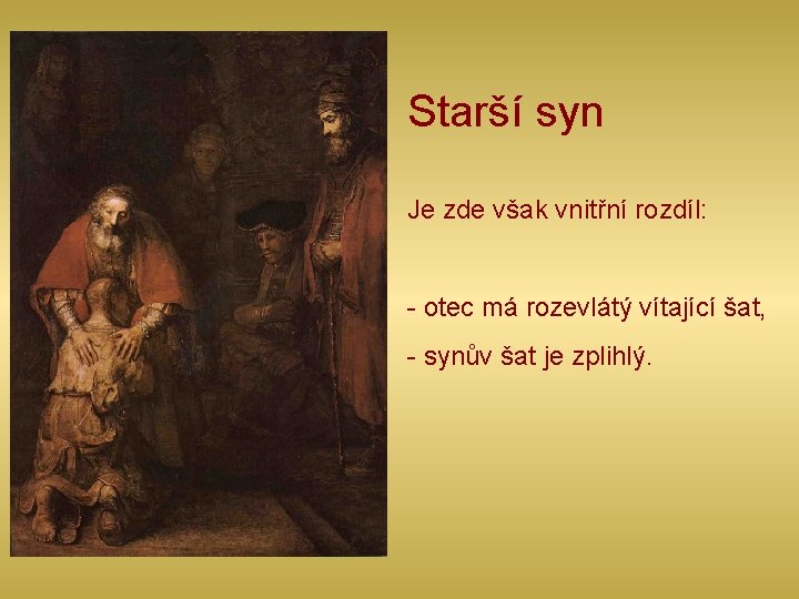 Starší syn Je zde však vnitřní rozdíl: - otec má rozevlátý vítající šat, -