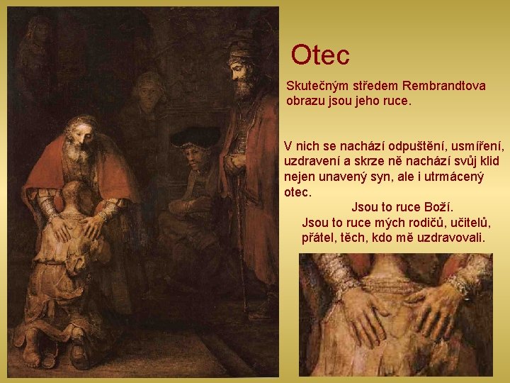 Otec Skutečným středem Rembrandtova obrazu jsou jeho ruce. V nich se nachází odpuštění, usmíření,