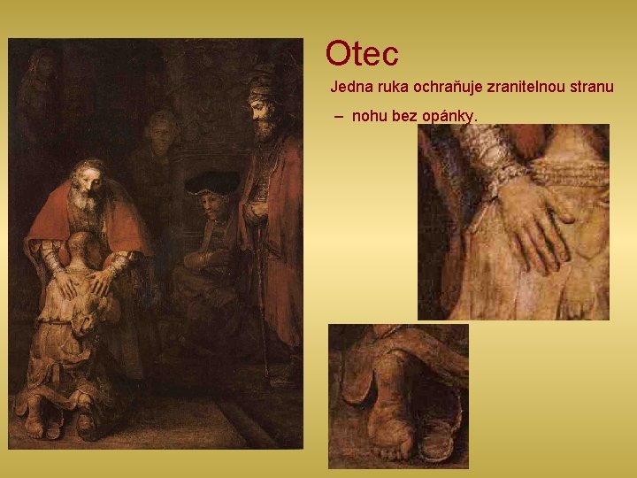 Otec Jedna ruka ochraňuje zranitelnou stranu – nohu bez opánky. 