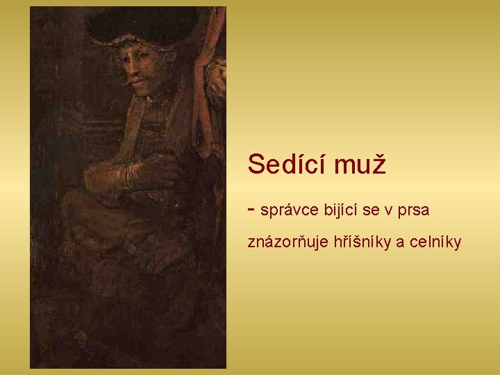 Sedící muž - správce bijící se v prsa znázorňuje hříšníky a celníky 