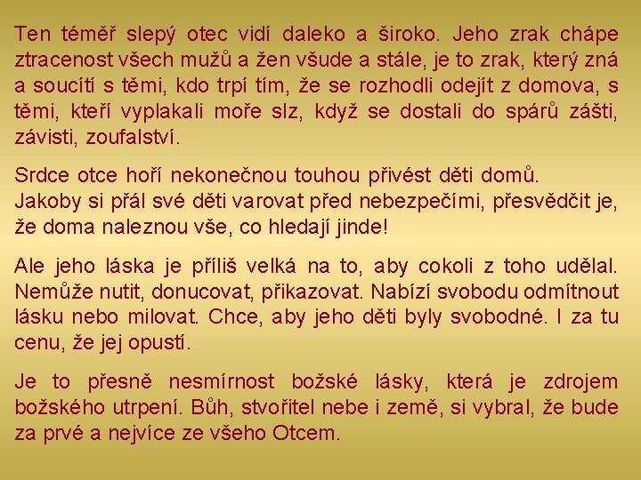 Ten téměř slepý otec vidí daleko a široko. Jeho zrak chápe ztracenost všech mužů