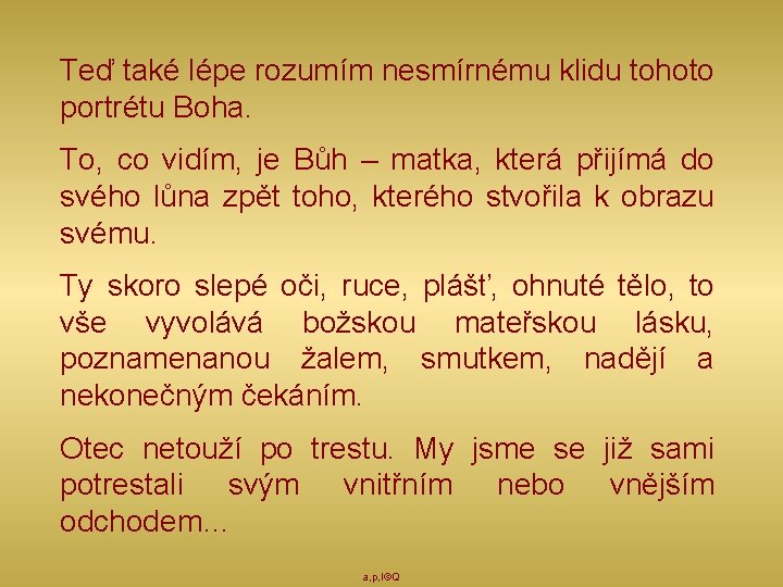 Teď také lépe rozumím nesmírnému klidu tohoto portrétu Boha. To, co vidím, je Bůh