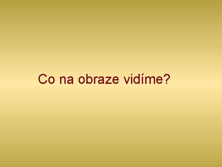 Co na obraze vidíme? 