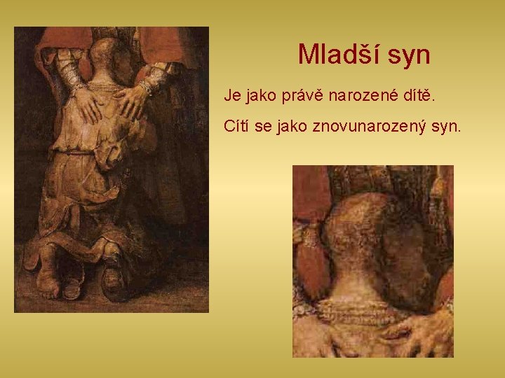 Mladší syn Je jako právě narozené dítě. Cítí se jako znovunarozený syn. 