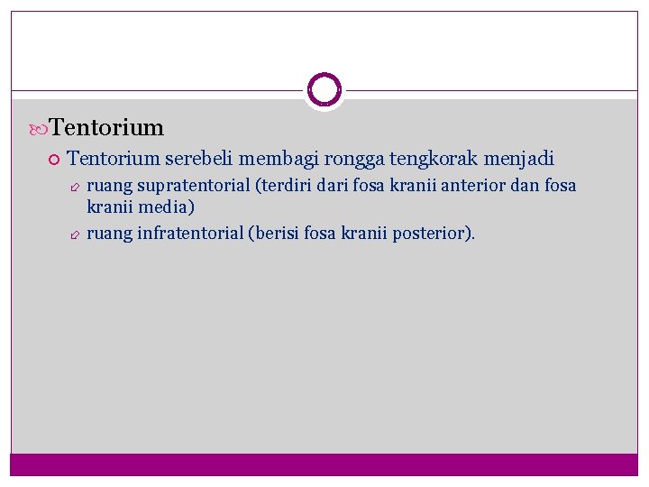  Tentorium serebeli membagi rongga tengkorak menjadi ruang supratentorial (terdiri dari fosa kranii anterior