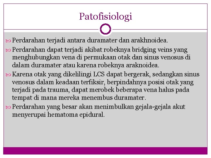 Patofisiologi Perdarahan terjadi antara duramater dan arakhnoidea. Perdarahan dapat terjadi akibat robeknya bridging veins