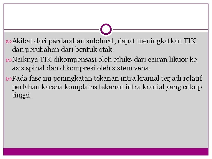  Akibat dari perdarahan subdural, dapat meningkatkan TIK dan perubahan dari bentuk otak. Naiknya