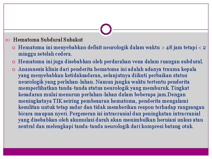  Hematoma Subdural Subakut Hematoma ini menyebabkan defisit neurologik dalam waktu > 48 jam