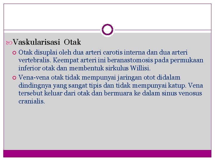  Vaskularisasi Otak disuplai oleh dua arteri carotis interna dan dua arteri vertebralis. Keempat