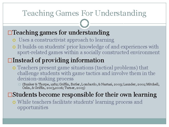 Teaching Games For Understanding �Teaching games for understanding Uses a constructivist approach to learning