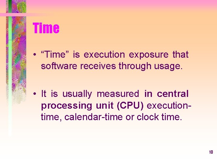 Time • “Time” is execution exposure that software receives through usage. • It is