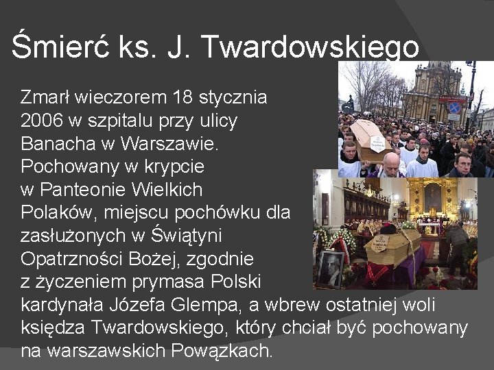 Śmierć ks. J. Twardowskiego Zmarł wieczorem 18 stycznia 2006 w szpitalu przy ulicy Banacha