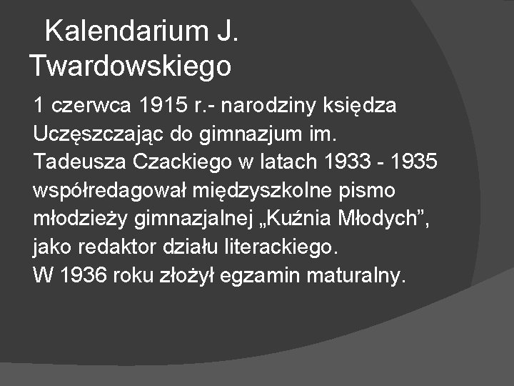 Kalendarium J. Twardowskiego 1 czerwca 1915 r. - narodziny księdza Uczęszczając do gimnazjum im.