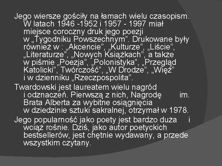 Jego wiersze gościły na łamach wielu czasopism. W latach 1946 -1952 i 1957 -