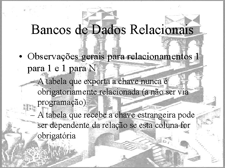 Bancos de Dados Relacionais • Observações gerais para relacionamentos 1 para 1 e 1