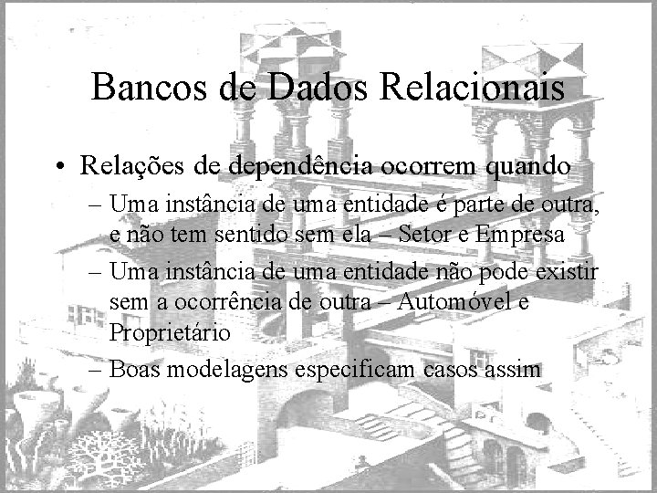 Bancos de Dados Relacionais • Relações de dependência ocorrem quando – Uma instância de