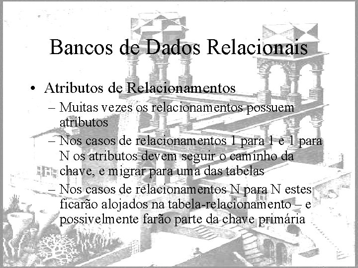 Bancos de Dados Relacionais • Atributos de Relacionamentos – Muitas vezes os relacionamentos possuem
