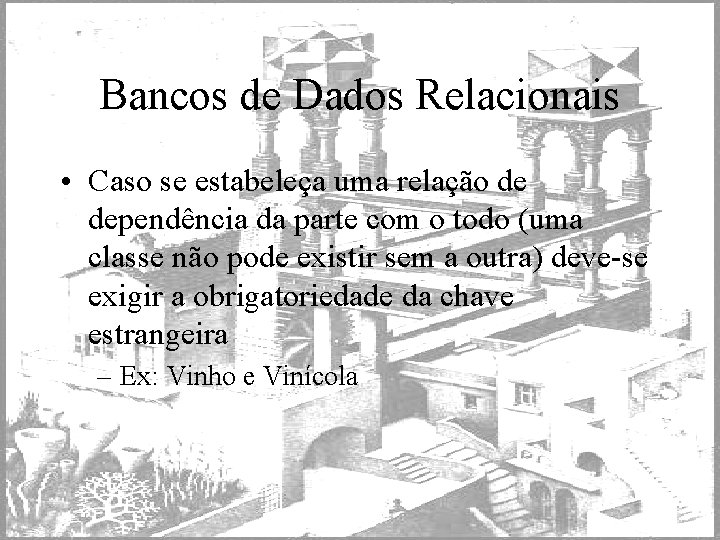 Bancos de Dados Relacionais • Caso se estabeleça uma relação de dependência da parte