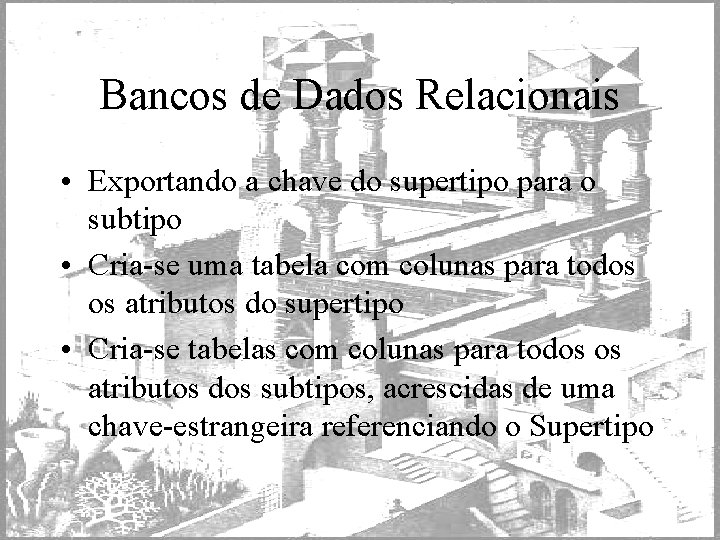 Bancos de Dados Relacionais • Exportando a chave do supertipo para o subtipo •