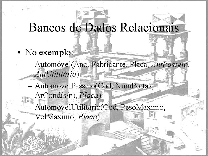 Bancos de Dados Relacionais • No exemplo: – Automóvel(Ano, Fabricante, Placa, Aut. Passeio, Aut.