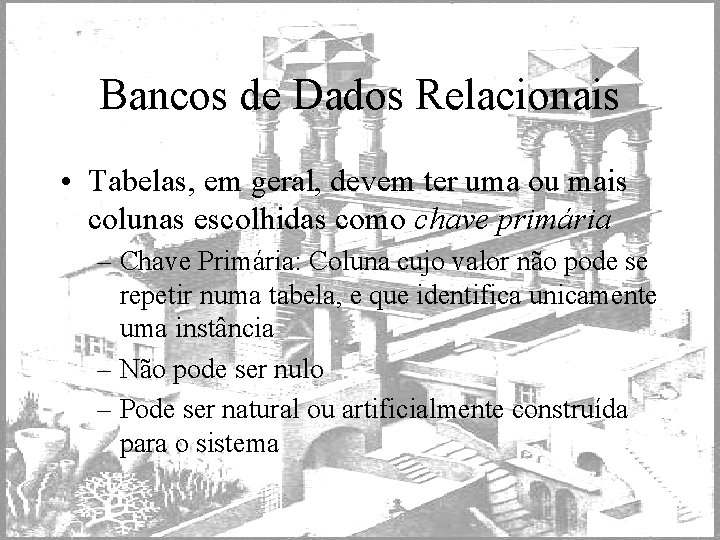 Bancos de Dados Relacionais • Tabelas, em geral, devem ter uma ou mais colunas