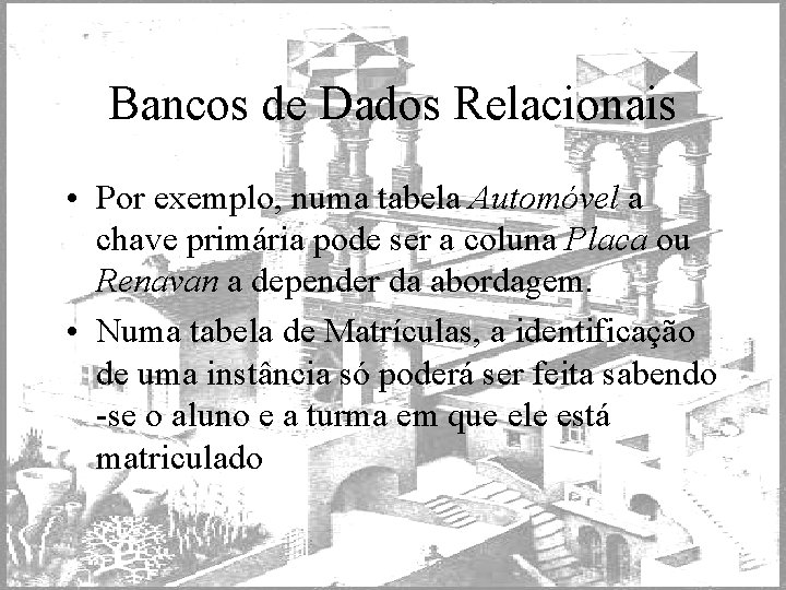 Bancos de Dados Relacionais • Por exemplo, numa tabela Automóvel a chave primária pode