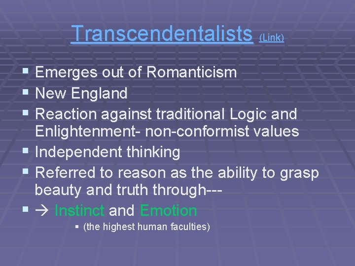 Transcendentalists (Link) § Emerges out of Romanticism § New England § Reaction against traditional