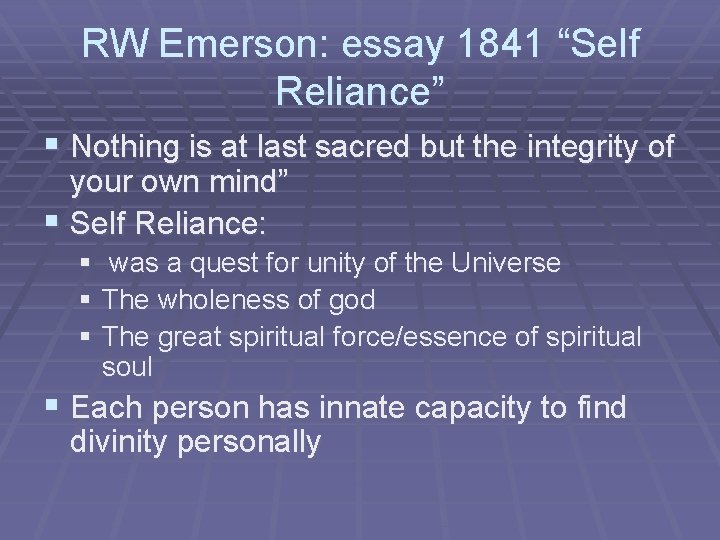 RW Emerson: essay 1841 “Self Reliance” § Nothing is at last sacred but the