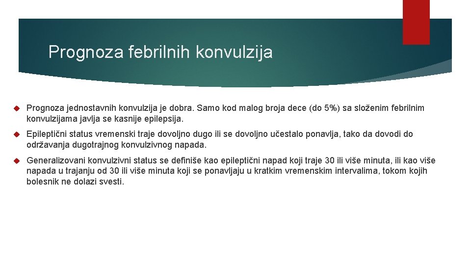 Prognoza febrilnih konvulzija Prognoza jednostavnih konvulzija je dobra. Samo kod malog broja dece (do