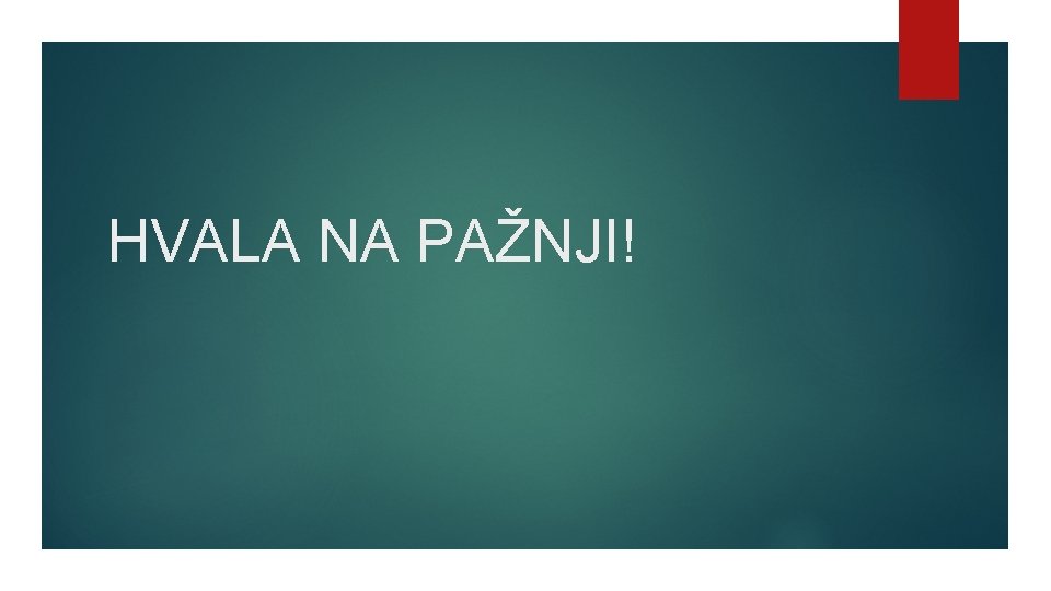 HVALA NA PAŽNJI! 