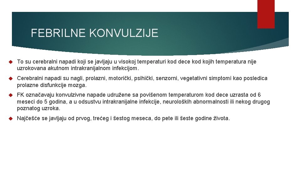 FEBRILNE KONVULZIJE To su cerebralni napadi koji se javljaju u visokoj temperaturi kod dece