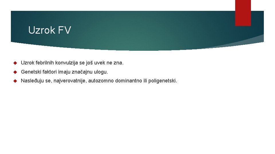 Uzrok FV Uzrok febrilnih konvulzija se još uvek ne zna. Genetski faktori imaju značajnu