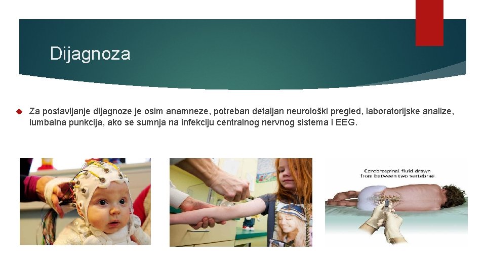 Dijagnoza Za postavljanje dijagnoze je osim anamneze, potreban detaljan neurološki pregled, laboratorijske analize, lumbalna