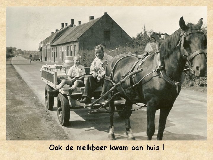 Ook de melkboer kwam aan huis ! 