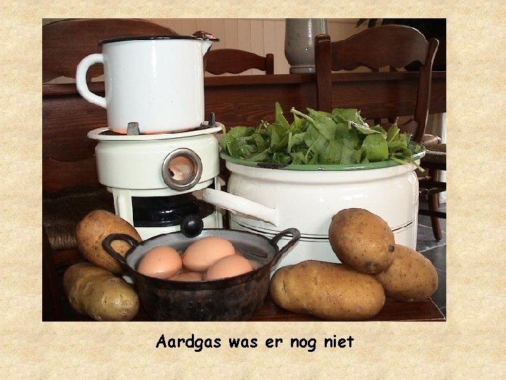 Aardgas was er nog niet 