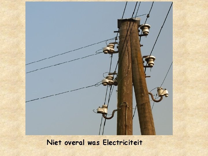 Niet overal was Electriciteit 