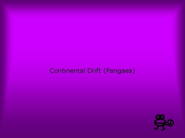 Continental Drift (Pangaea) 