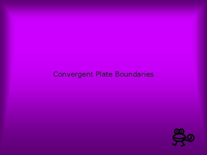 Convergent Plate Boundaries 