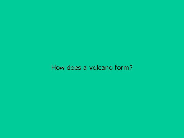 How does a volcano form? 
