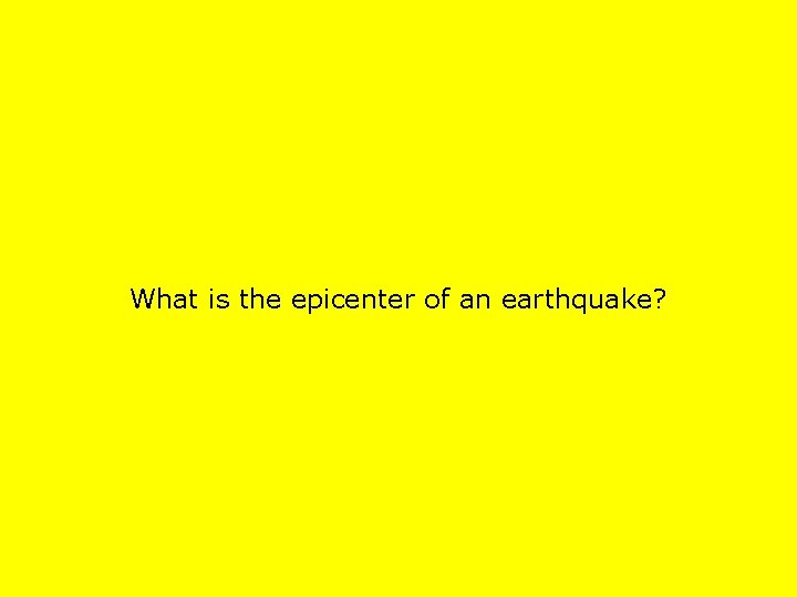 What is the epicenter of an earthquake? 