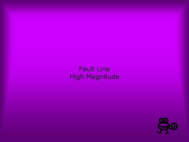 Fault Line High Magnitude 