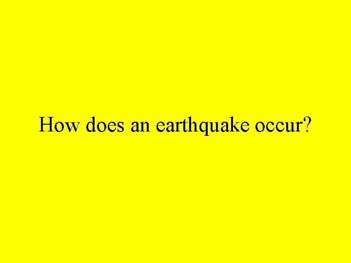 How does an earthquake occur? 