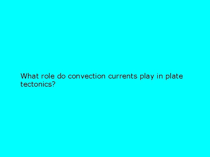 What role do convection currents play in plate tectonics? 