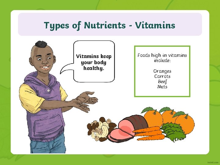 Types of Nutrients - Vitamins keep your body healthy. Foods high in vitamins include: