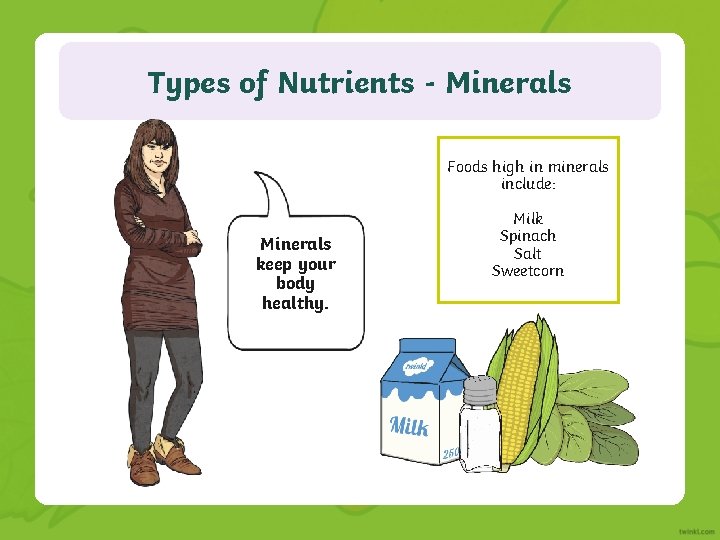 Types of Nutrients - Minerals Foods high in minerals include: Minerals keep your body